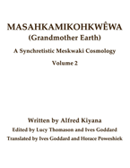 Masahkamikohkw?wa (Grandmother Earth): A Synchretistic Meskwaki Cosmology Volume 2