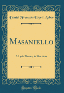 Masaniello: A Lyric Drama, in Five Acts (Classic Reprint)