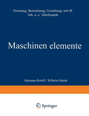 Maschinen Elemente: Normung Berechnung Gestaltung - Roloff, Hermann