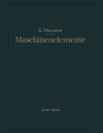 Maschinenelemente: Entwerfen, Berechnen Und Gestalten Im Maschinenbau. Ein Lehr- Und Arbeitsbuch. Erster Band: Grundlagen, Verbindungen, Lager Wellen Und Zubehr