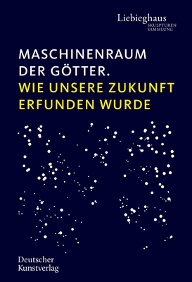 Maschinenraum der Gtter: Wie unsere Zukunft erfunden wurde - Brinkmann, Vinzenz (Editor)