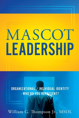 Mascot Leadership: Organizational / Individual Identity - Who do you Represent? - Thompson Msol, William G, Jr.
