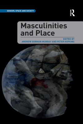 Masculinities and Place - Gorman-Murray, Andrew, and Hopkins, Peter