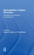 Masculinities in Higher Education: Theoretical and Practical Considerations