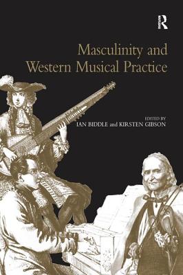 Masculinity and Western Musical Practice - Gibson, Kirsten