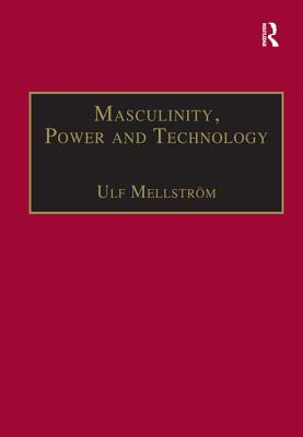 Masculinity, Power and Technology: A Malaysian Ethnography - Mellstrm, Ulf