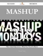 Mashup 218 Success Secrets - 218 Most Asked Questions on Mashup - What You Need to Know