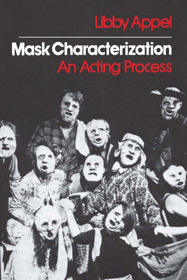 Mask Characterization: An Acting Process - Appel, Libby, Ms., Ph.D.
