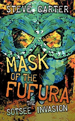 Mask of the Fufura: The Sotsee Invasion - Carter, Steve