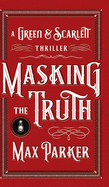 Masking the Truth: A Green & Scarlett Thriller