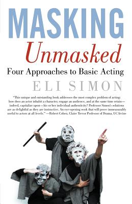 Masking Unmasked: Four Approaches to Basic Acting - Simon, E