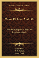 Masks Of Love And Life: The Philosophical Basis Of Psychoanalysis
