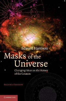 Masks of the Universe: Changing Ideas on the Nature of the Cosmos - Harrison, Edward