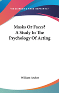 Masks Or Faces? A Study In The Psychology Of Acting