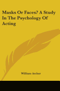 Masks Or Faces? A Study In The Psychology Of Acting