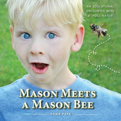 Mason Meets a Mason Bee: An Educational Encounter with a Pollinator - Pape, Dawn V (Photographer), and Holm, Heather (Photographer)