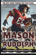 Mason Rudolph: The Boy Who Threw for the Stars - An American Football Biography for Kids