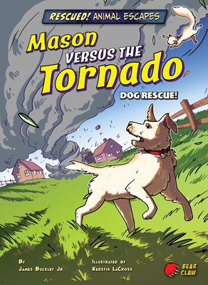 Mason Versus the Tornado: Dog Rescue! - Buckley, James Jr