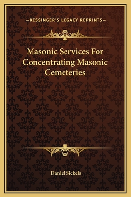 Masonic Services for Concentrating Masonic Cemeteries - Sickels, Daniel