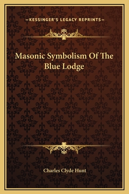 Masonic Symbolism of the Blue Lodge - Hunt, Charles Clyde