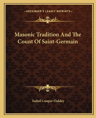 Masonic Tradition And The Count Of Saint-Germain - Cooper-Oakley, Isabel