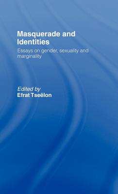 Masquerade and Identities: Essays on Gender, Sexuality and Marginality - Tselon, Efrat