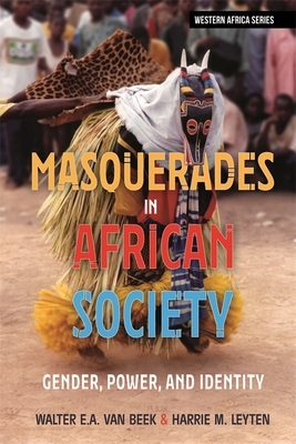 Masquerades in African Society: Gender, Power and Identity - Van Beek, Walter E a, and Leyten, Harrie M