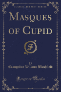 Masques of Cupid (Classic Reprint)