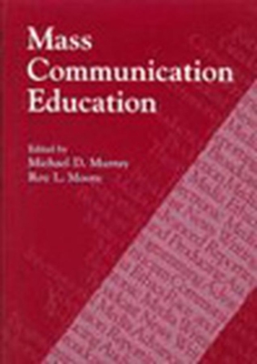 Mass Communication Education - Murray, Michael D, Dr. (Editor), and Moore, Roy L (Editor)