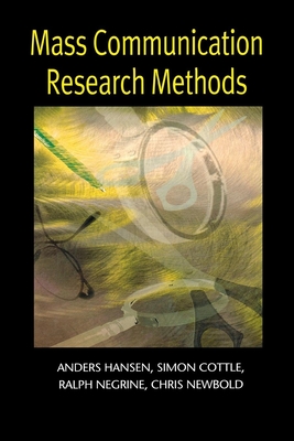 Mass Communication Research Methods - Hansen, Anders, and Cottle, Simon, and Negrine, Ralph