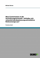 Mass Customization in Der Versicherungswirtschaft - Schlie?en Sich Rationelle Individualisierung Und Kollektive Risikovorsorge Aus?