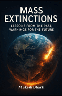 Mass Extinctions: Lessons from The Past, Warnings for The Future