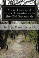 Mass' George A Boy's Adventures in the Old Savannah