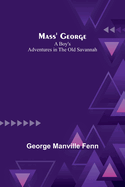 Mass' George: A Boy's Adventures in the Old Savannah