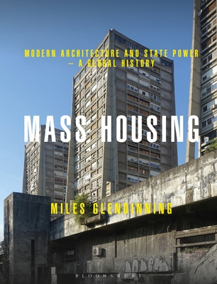 Mass Housing: Modern Architecture and State Power - a Global History - Glendinning, Miles
