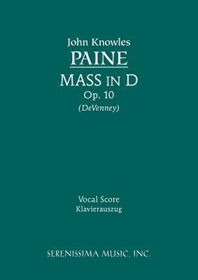 Mass in D, Op.10: Vocal score - Paine, John Knowles, and Devenney, David P (Editor)