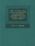 Mass in E Flat: Vocal Score, with Pianoforte Accompaniment Arranged from the Full Score - Beach, H H a