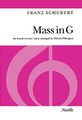 Mass In G Female Or Boys' Voices - Schubert, Franz (Composer), and Pilkington, Michael (Creator)