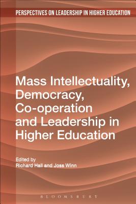 Mass Intellectuality and Democratic Leadership in Higher Education - Winn, Joss (Editor), and Hall, Richard (Editor), and Erskine, Camilla (Editor)