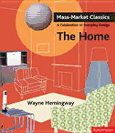 Mass Market Classics--The Home: A Celebration of Everyday Design - Hemingway, Wayne