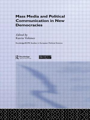 Mass Media and Political Communication in New Democracies - Voltmer, Katrin (Editor)