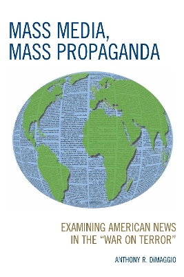 Mass Media, Mass Propaganda: Understanding the News in the 'War on Terror' - Dimaggio, Anthony, and Fasse, Paul (Contributions by)