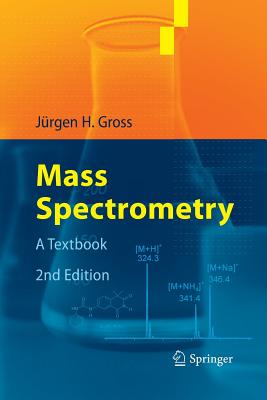 Mass Spectrometry: A Textbook - Gross, Jrgen H, and Roepstorff, Peter (Foreword by)