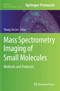 Mass Spectrometry Imaging of Small Molecules: Methods and Protocols