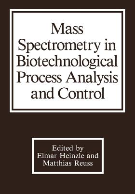Mass Spectrometry in Biotechnological Process Analysis and Control - Heinzle, E (Editor)