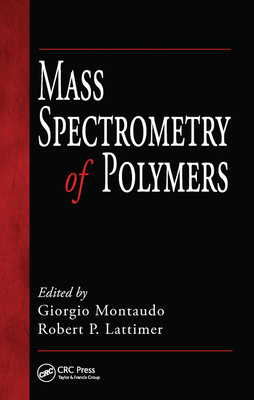 Mass Spectrometry of Polymers - Montaudo, Giorgio (Editor), and Lattimer, Robert P. (Editor)