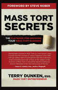 Mass Tort Secrets: The Playbook for Growing Your Mass Tort Business