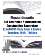 Massachusetts CSL Restricted / Unrestricted Construction Supervisor ExamFOCUS Study Notes & Review Questions 2016/17 Edition: Focusing on structural concepts, building material and safety