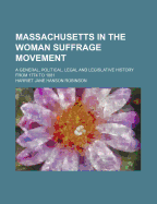 Massachusetts in the Woman Suffrage Movement: A General, Political, Legal and Legislative History from 1774 to 1881