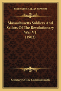 Massachusetts Soldiers and Sailors of the Revolutionary War V1 (1902)